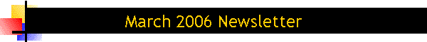 March 2006 Newsletter