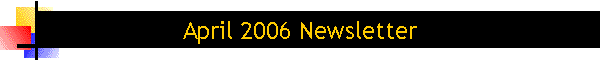 April 2006 Newsletter
